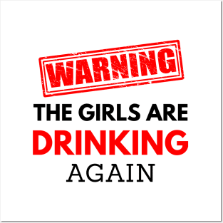 Warning the girls are drinking again, funny drinking Posters and Art